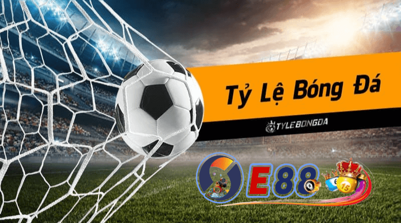 kèo tỷ lệ bóng đá tại E88